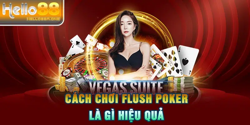 Cách chơi flush poker là gì hiệu quả