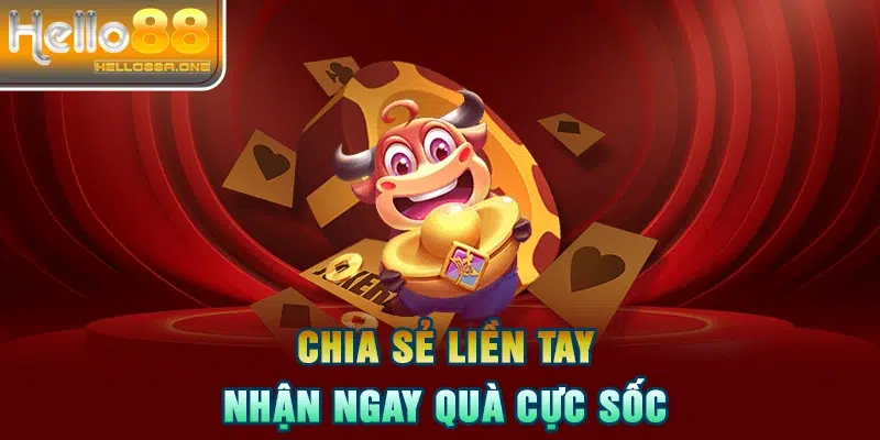 Chia sẻ liền tay nhận ngay quà cực sốc