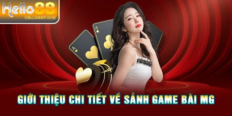 Giới thiệu chi tiết về sảnh game bài MG