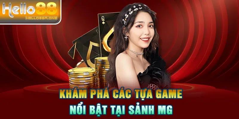 Khám phá các tựa game nổi bật tại sảnh MG