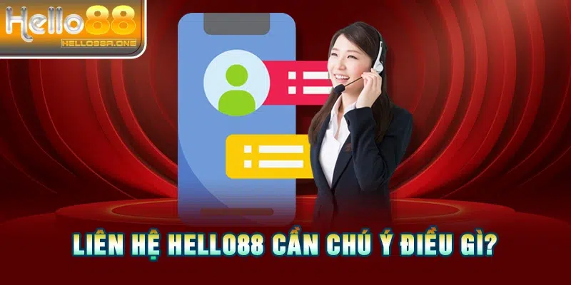 Liên hệ HELLO88 cần chú ý điều gì?