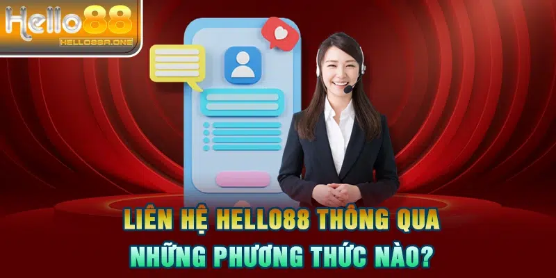 Liên hệ HELLO88 thông qua những phương thức nào?