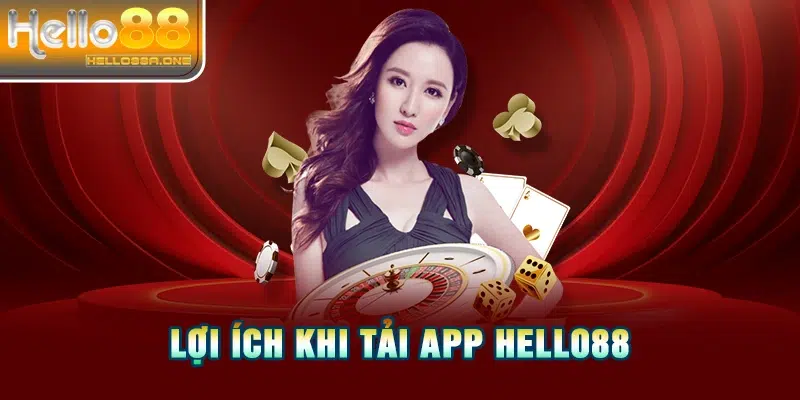 Lợi ích khi tải app HELLO88