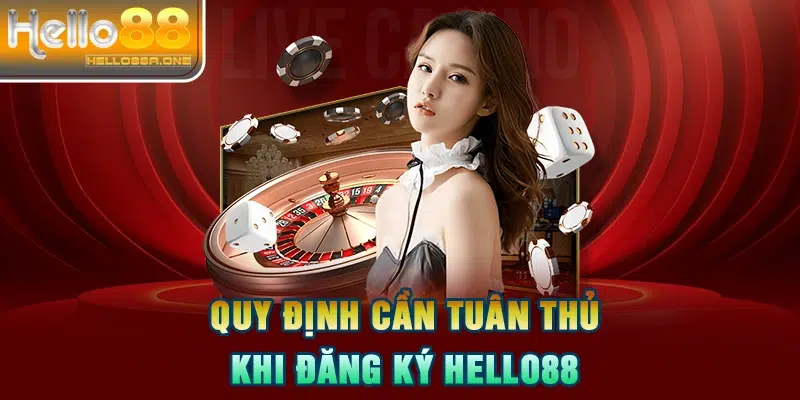 Quy định cần tuân thủ khi đăng ký HELLO88