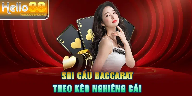 Soi cầu Baccarat theo kèo nghiêng cái