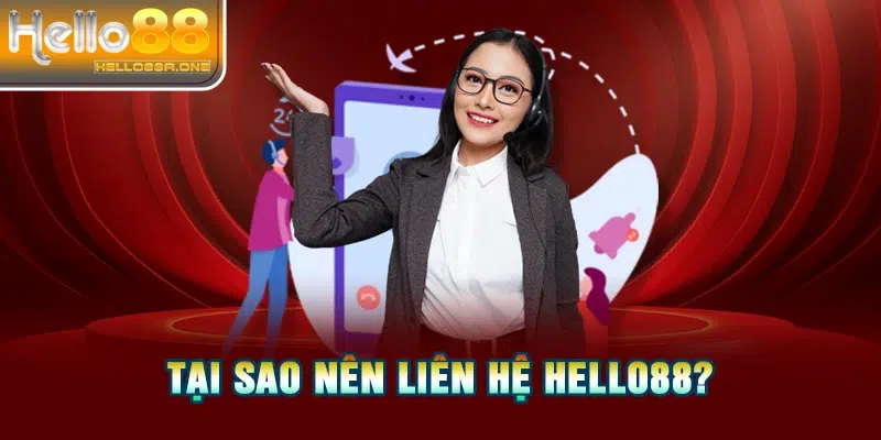 Tại sao nên Liên hệ HELLO88?