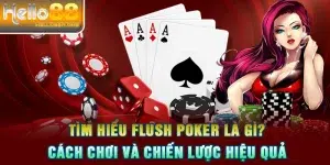 Tìm hiểu Flush Poker là gì? Cách chơi và chiến lược hiệu quả