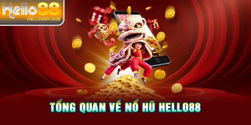 Tổng quan về nổ hũ HELLO88