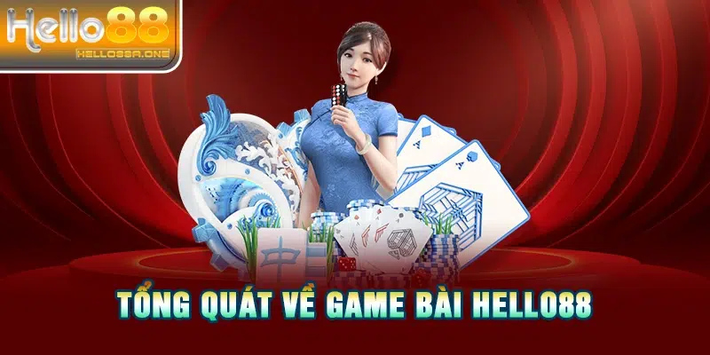 Tổng quát về game bài HELLO88