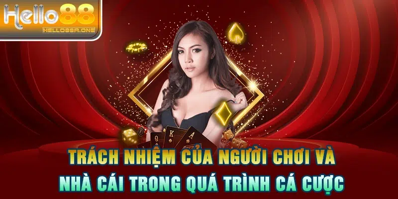 Trách nhiệm của người chơi và nhà cái trong quá trình cá cược