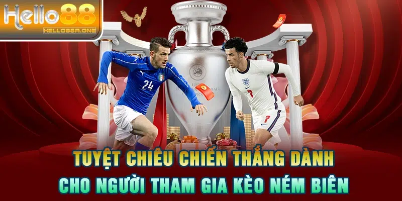 Tuyệt chiêu chiến thắng dành cho người tham gia kèo ném biên