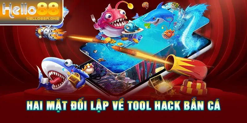 Hai mặt đối lập về tool hack bắn cá