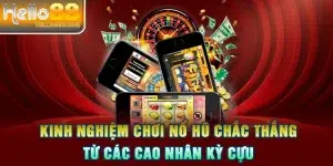 Kinh Nghiệm Chơi Nổ Hũ Chắc Thắng Từ Các Cao Nhân Kỳ Cựu