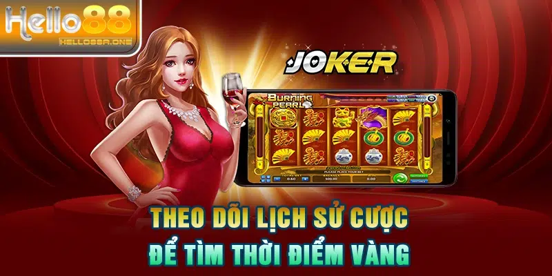 Theo dõi lịch sử cược để tìm thời điểm vàng